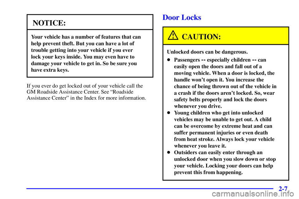 GMC SONOMA 2001 Manual PDF 2-7
NOTICE:
Your vehicle has a number of features that can
help prevent theft. But you can have a lot of
trouble getting into your vehicle if you ever 
lock your keys inside. You may even have to
dama