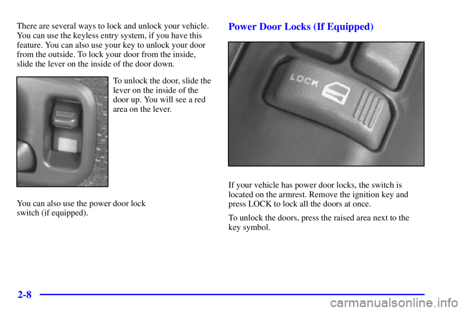 GMC SONOMA 2001 Manual PDF 2-8
There are several ways to lock and unlock your vehicle.
You can use the keyless entry system, if you have this
feature. You can also use your key to unlock your door
from the outside. To lock your