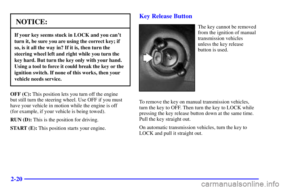 GMC SONOMA 2001 Owners Manual 2-20
NOTICE:
If your key seems stuck in LOCK and you cant
turn it, be sure you are using the correct key; if
so, is it all the way in? If it is, then turn the
steering wheel left and right while you GMC SONOMA 2001 Owners Manual 2-20
NOTICE:
If your key seems stuck in LOCK and you cant
turn it, be sure you are using the correct key; if
so, is it all the way in? If it is, then turn the
steering wheel left and right while you