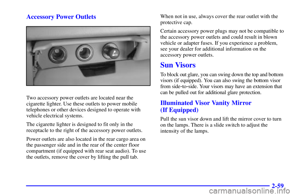 GMC YUKON 2001  Owners Manual 2-59 Accessory Power Outlets
Two accessory power outlets are located near the
cigarette lighter. Use these outlets to power mobile
telephones or other devices designed to operate with
vehicle electric