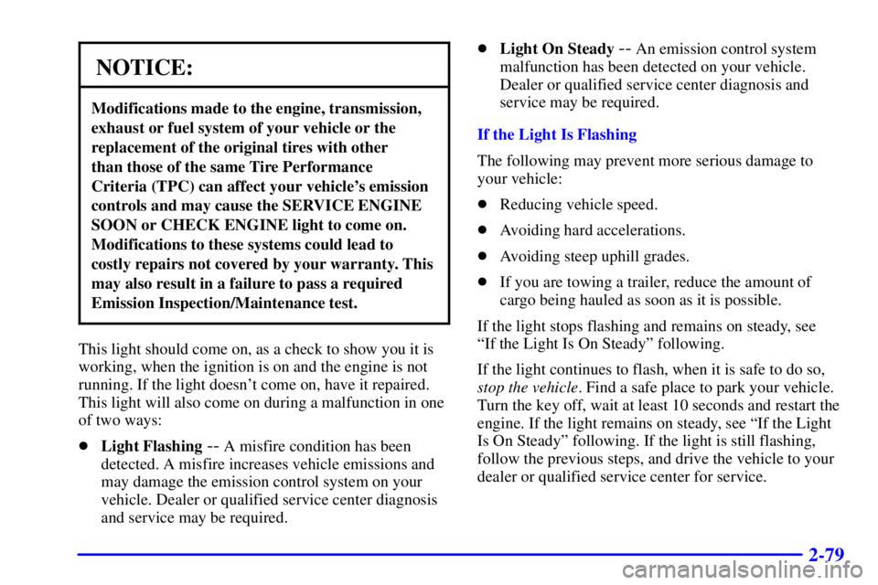 GMC YUKON 2001  Owners Manual 2-79
NOTICE:
Modifications made to the engine, transmission,
exhaust or fuel system of your vehicle or the
replacement of the original tires with other 
than those of the same Tire Performance 
Criter