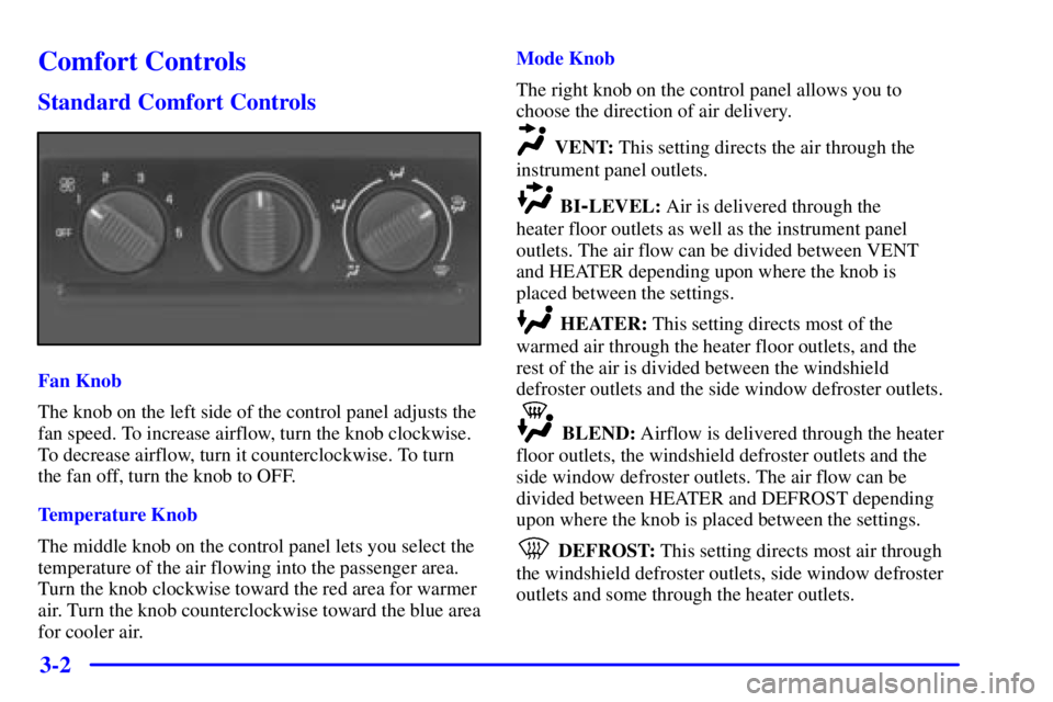 GMC YUKON 2001  Owners Manual 3-2
Comfort Controls
Standard Comfort Controls
Fan Knob
The knob on the left side of the control panel adjusts the
fan speed. To increase airflow, turn the knob clockwise.
To decrease airflow, turn it