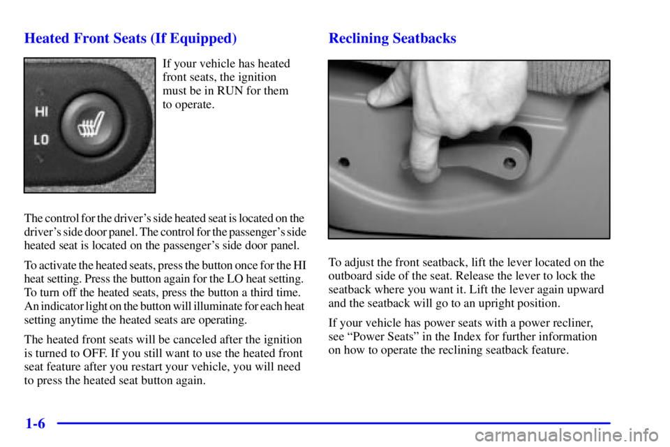 GMC YUKON 2001 User Guide 1-6 Heated Front Seats (If Equipped)
If your vehicle has heated
front seats, the ignition 
must be in RUN for them 
to operate.
The control for the drivers side heated seat is located on the 
driver