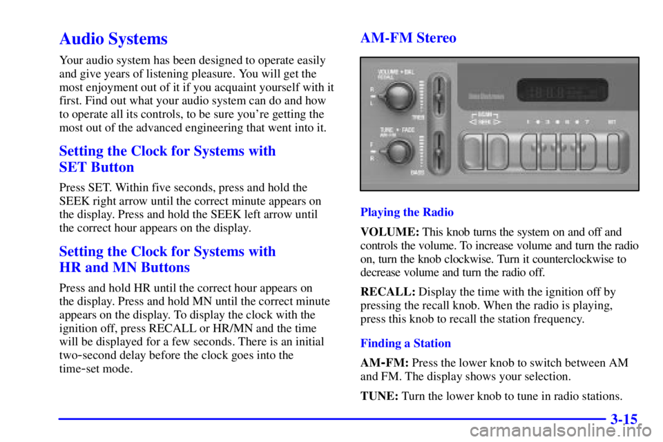GMC YUKON 2001  Owners Manual 3-15
Audio Systems
Your audio system has been designed to operate easily
and give years of listening pleasure. You will get the
most enjoyment out of it if you acquaint yourself with it
first. Find ou