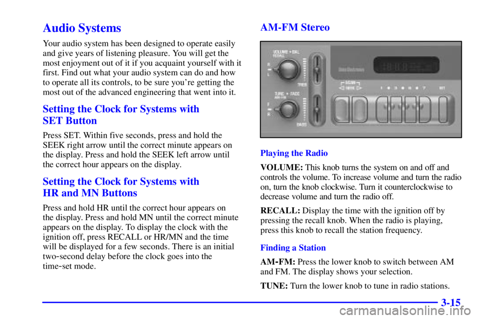 GMC YUKON 2001 Owners Manual 3-15
Audio Systems
Your audio system has been designed to operate easily
and give years of listening pleasure. You will get the
most enjoyment out of it if you acquaint yourself with it
first. Find ou GMC YUKON 2001 Owners Manual 3-15
Audio Systems
Your audio system has been designed to operate easily
and give years of listening pleasure. You will get the
most enjoyment out of it if you acquaint yourself with it
first. Find ou