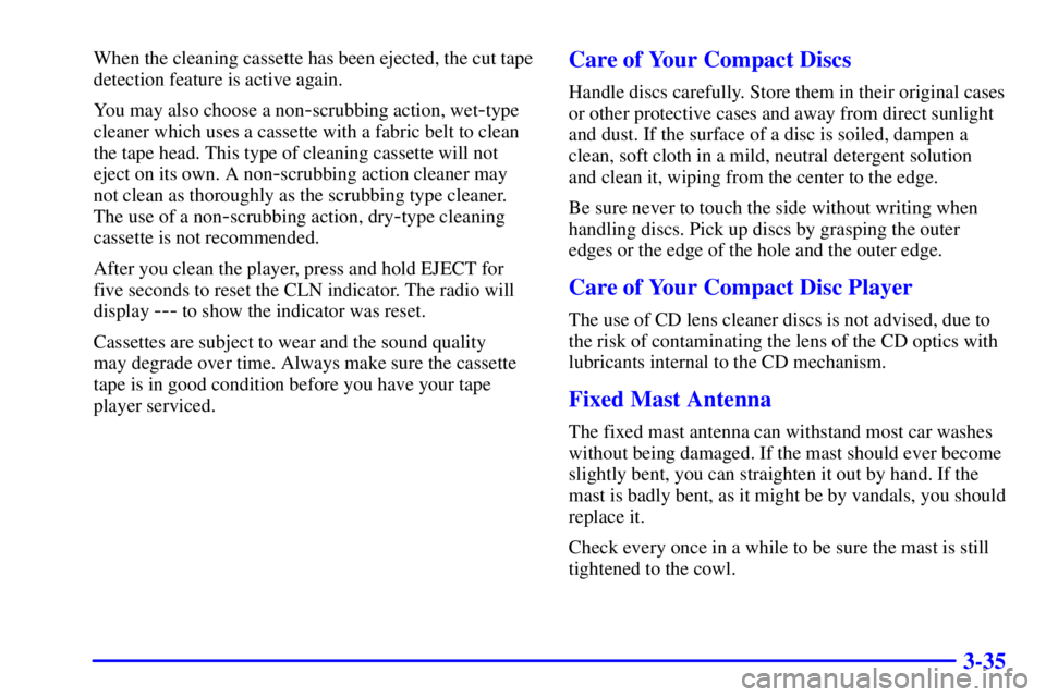 GMC YUKON 2001  Owners Manual 3-35
When the cleaning cassette has been ejected, the cut tape
detection feature is active again.
You may also choose a non
-scrubbing action, wet-type
cleaner which uses a cassette with a fabric belt