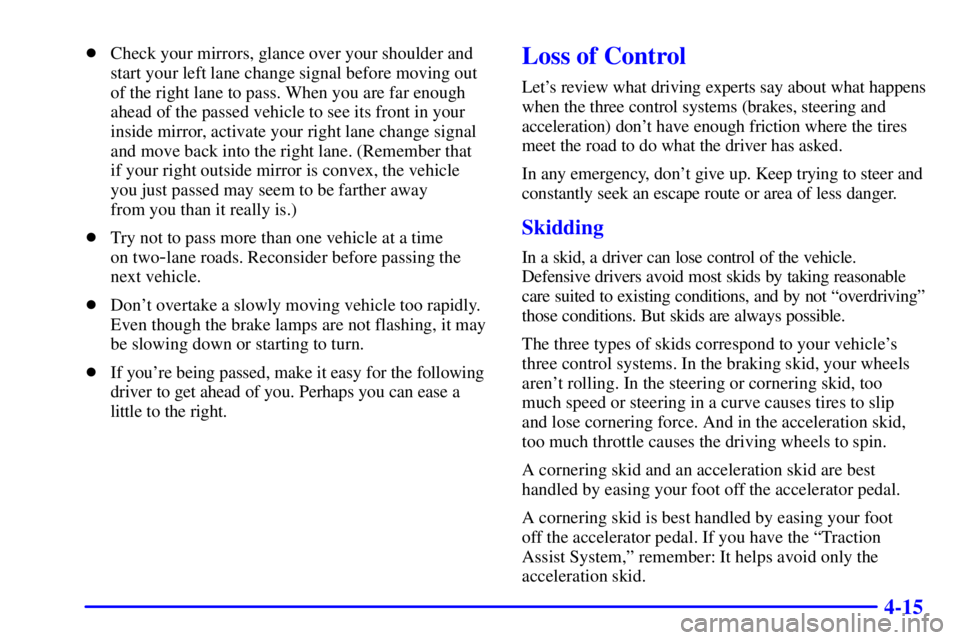 GMC YUKON 2001  Owners Manual 4-15
Check your mirrors, glance over your shoulder and
start your left lane change signal before moving out
of the right lane to pass. When you are far enough
ahead of the passed vehicle to see its f