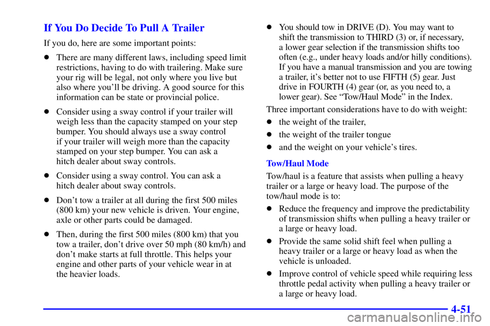 GMC YUKON 2001  Owners Manual 4-51 If You Do Decide To Pull A Trailer
If you do, here are some important points:
There are many different laws, including speed limit
restrictions, having to do with trailering. Make sure
your rig 