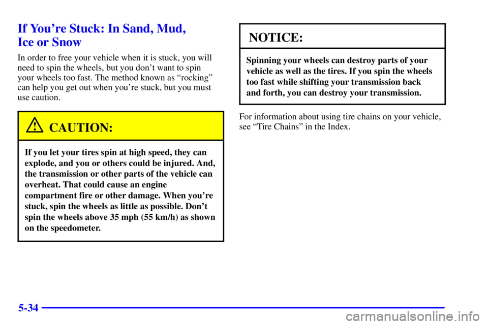 GMC YUKON 2001 Manual Online 5-34
If Youre Stuck: In Sand, Mud,
Ice or Snow
In order to free your vehicle when it is stuck, you will
need to spin the wheels, but you dont want to spin
your wheels too fast. The method known as GMC YUKON 2001 Manual Online 5-34
If Youre Stuck: In Sand, Mud,
Ice or Snow
In order to free your vehicle when it is stuck, you will
need to spin the wheels, but you dont want to spin
your wheels too fast. The method known as