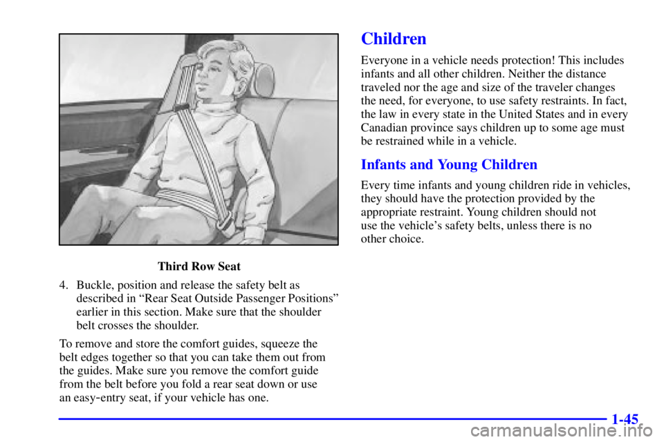 GMC YUKON 2001 Workshop Manual 1-45
Third Row Seat
4. Buckle, position and release the safety belt as
described in ªRear Seat Outside Passenger Positionsº
earlier in this section. Make sure that the shoulder
belt crosses the shou