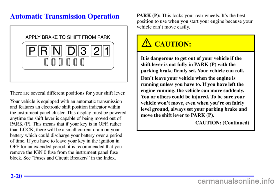 GMC YUKON 2001  Owners Manual 2-20
Automatic Transmission Operation
There are several different positions for your shift lever.
Your vehicle is equipped with an automatic transmission
and features an electronic shift position indi