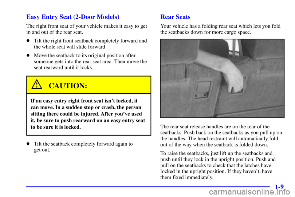 GMC JIMMY 2000  Owners Manual 1-9 Easy Entry Seat (2-Door Models)
The right front seat of your vehicle makes it easy to get
in and out of the rear seat.
Tilt the right front seatback completely forward and
the whole seat will sli