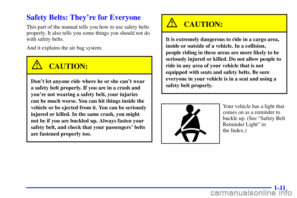 GMC JIMMY 2000  Owners Manual 1-11
Safety Belts: Theyre for Everyone
This part of the manual tells you how to use safety belts
properly. It also tells you some things you should not do
with safety belts.
And it explains the air b