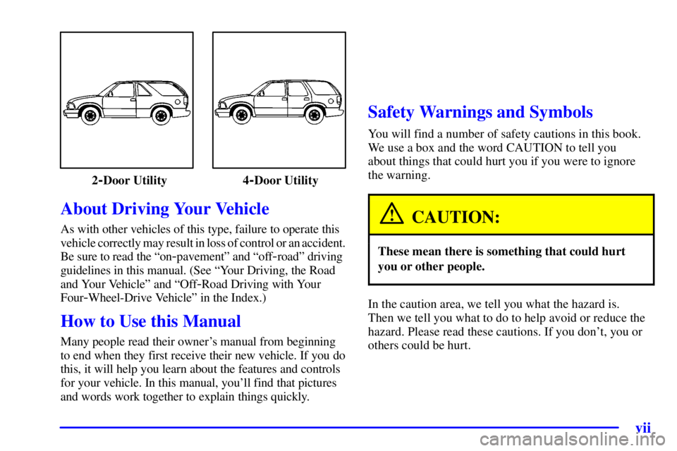 GMC JIMMY 2000  Owners Manual vii
2-Door Utility  4-Door Utility
CAUTION:
These mean the re is something that could hurt
In the caution area, we tell you what the hazard is.  