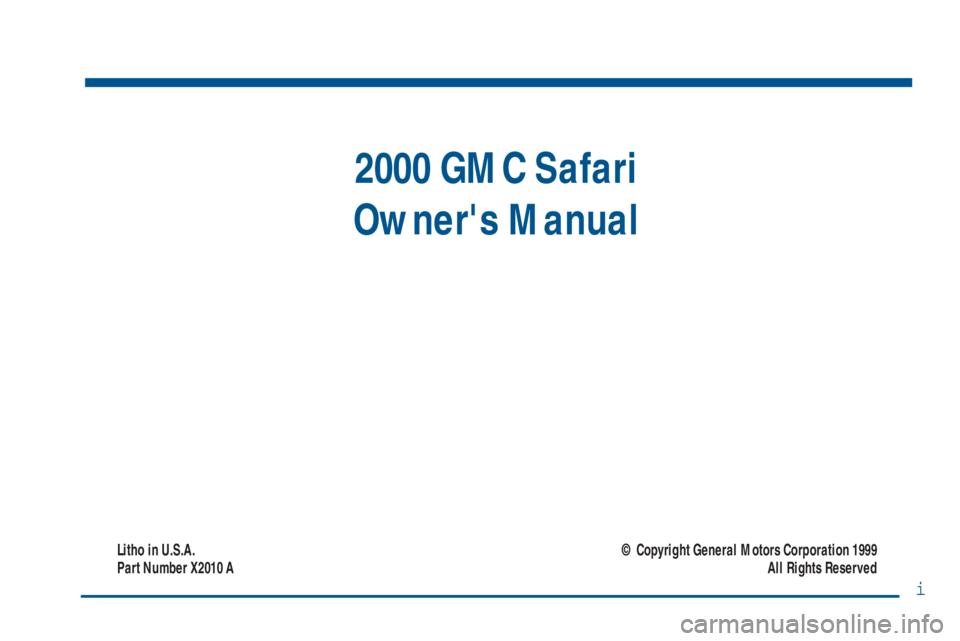 GMC SAFARI 2000  Owners Manual i
2000 GMC Safari
Owners Manual
Litho in U.S.A.
Part Number X2010 A© Copyright General Motors Corporation 1999
All Rights Reserved 