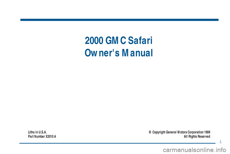 GMC SAFARI 1999  Owners Manual i
2000 GMC Safari
Owners Manual
Litho in U.S.A.
Part Number X2010 A© Copyright General Motors Corporation 1999
All Rights Reserved 