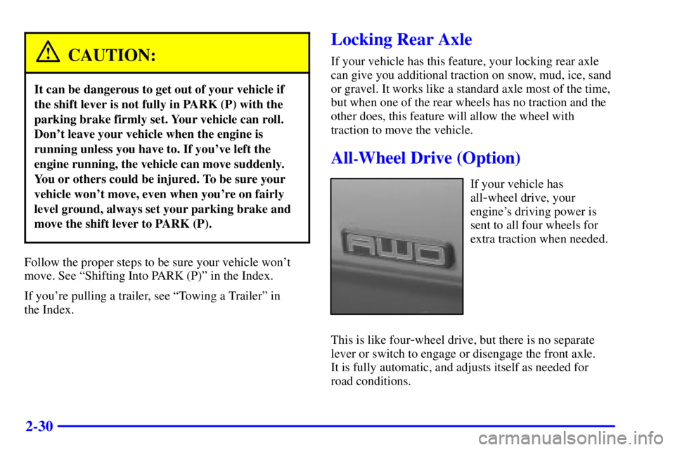 GMC SAFARI 1999 Owners Manual 2-30
CAUTION:
It can be dangerous to get out of your vehicle if
the shift lever is not fully in PARK (P) with the
parking brake firmly set. Your vehicle can roll.
Dont leave your vehicle when the eng GMC SAFARI 1999 Owners Manual 2-30
CAUTION:
It can be dangerous to get out of your vehicle if
the shift lever is not fully in PARK (P) with the
parking brake firmly set. Your vehicle can roll.
Dont leave your vehicle when the eng