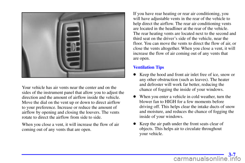 GMC SAFARI 2000  Owners Manual 3-7
Your vehicle has air vents near the center and on the
sides of the instrument panel that allow you to adjust the
direction and the amount of airflow inside the vehicle.
Move the dial on the vent u