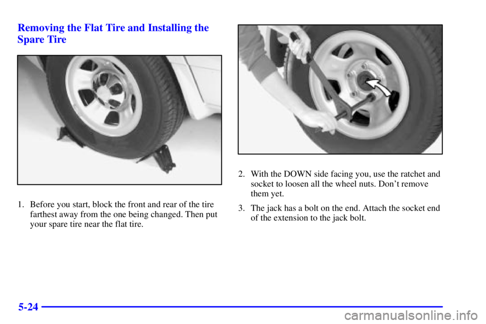 GMC SAFARI 1999  Owners Manual 5-24 Removing the Flat Tire and Installing the
Spare Tire
1. Before you start, block the front and rear of the tire
farthest away from the one being changed. Then put
your spare tire near the flat tir