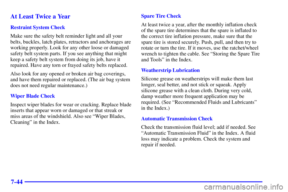 GMC SAFARI 1999  Owners Manual 7-44 At Least Twice a Year
Restraint System Check
Make sure the safety belt reminder light and all your
belts, buckles, latch plates, retractors and anchorages are
working properly. Look for any other