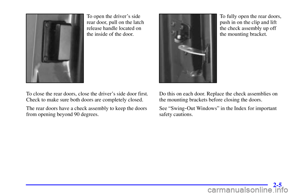 GMC SAFARI 1999 Manual PDF 2-5
To open the drivers side
rear door, pull on the latch
release handle located on
the inside of the door.
To close the rear doors, close the drivers side door first.
Check to make sure both doors 