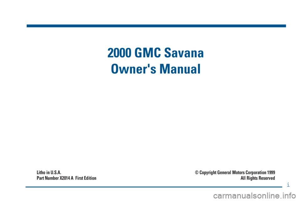 GMC SAVANA 2000  Owners Manual i
2000 GMC Savana
Owners Manual
Litho in U.S.A.
Part Number X2014 A  First Edition© Copyright General Motors Corporation 1999
All Rights Reserved 