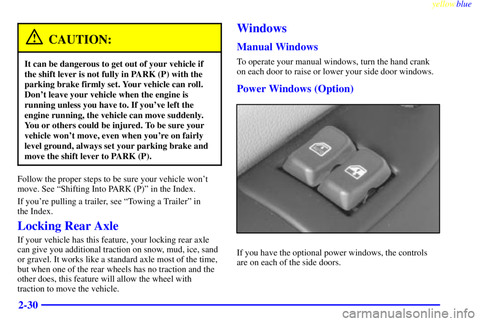 GMC SAVANA 2000  Owners Manual yellowblue     
2-30
CAUTION:
It can be dangerous to get out of your vehicle if
the shift lever is not fully in PARK (P) with the
parking brake firmly set. Your vehicle can roll.
Dont leave your vehi