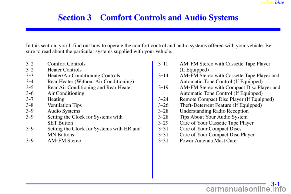 GMC SAVANA 2000  Owners Manual 3-
yellowblue     
3-1
Section 3 Comfort Controls and Audio Systems
In this section, youll find out how to operate the comfort control and audio systems offered with your vehicle. Be
sure to read abo