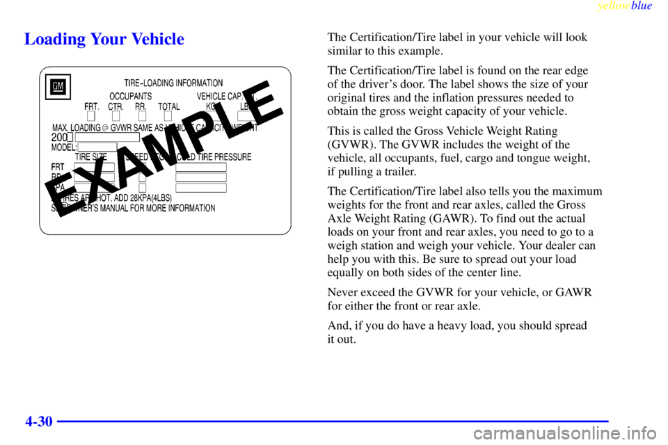 GMC SAVANA 1999  Owners Manual yellowblue     
4-30
Loading Your VehicleThe Certification/Tire label in your vehicle will look
similar to this example.
The Certification/Tire label is found on the rear edge 
of the drivers door. T