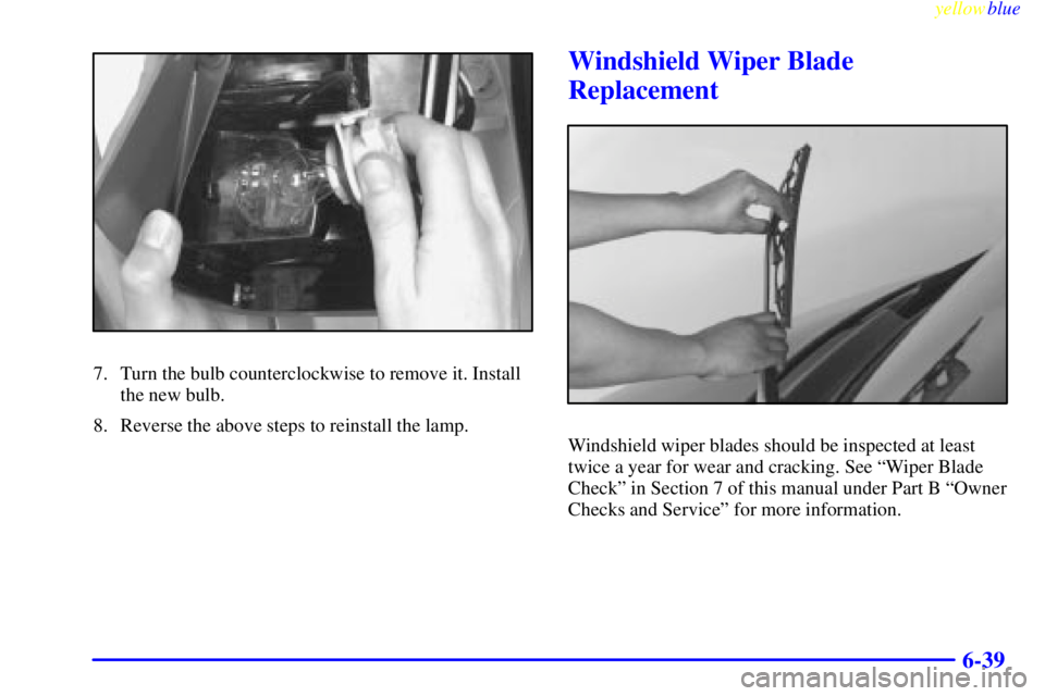 GMC SAVANA 1999  Owners Manual yellowblue     
6-39
7. Turn the bulb counterclockwise to remove it. Install
the new bulb.
8. Reverse the above steps to reinstall the lamp.
Windshield Wiper Blade
Replacement
Windshield wiper blades 