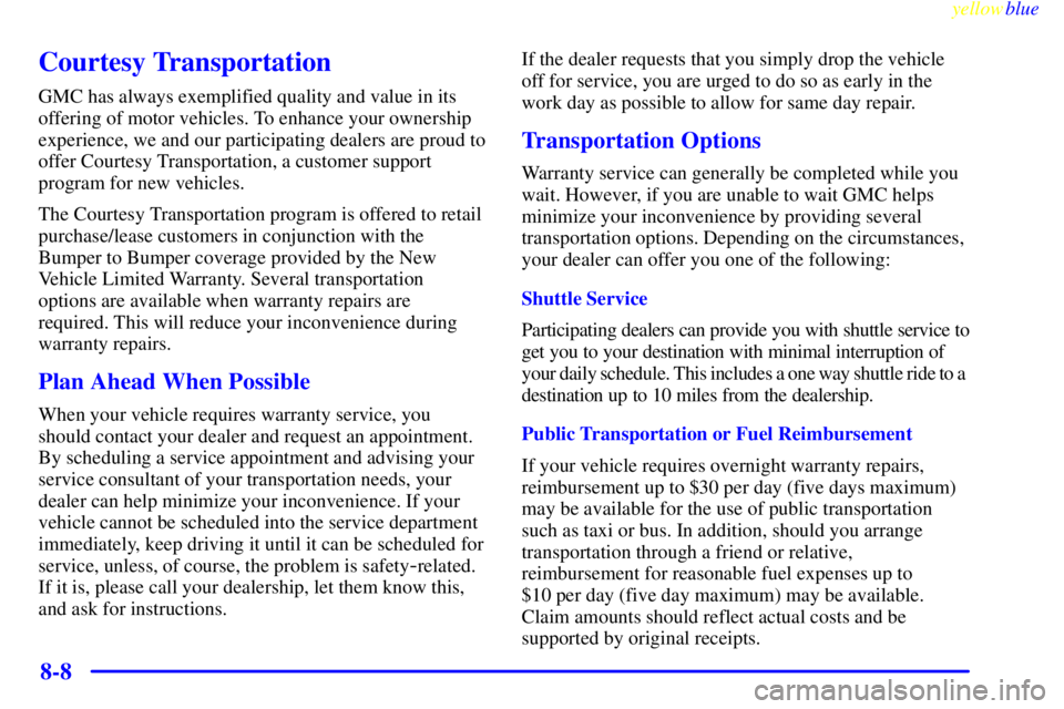 GMC SAVANA 1999  Owners Manual yellowblue     
8-8
Courtesy Transportation
GMC has always exemplified quality and value in its
offering of motor vehicles. To enhance your ownership
experience, we and our participating dealers are p