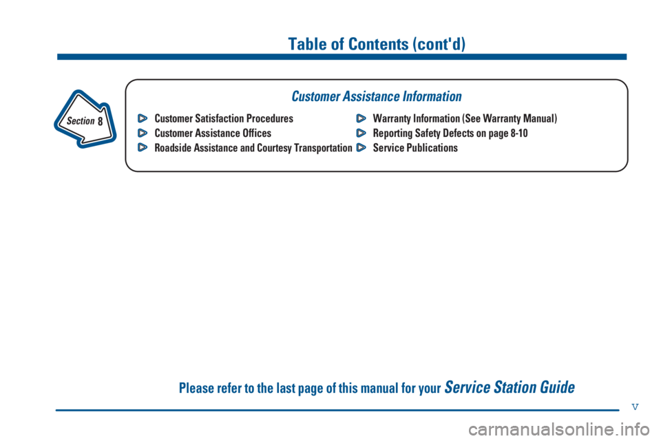 GMC SAVANA 1999  Owners Manual v
Table of Contents (contd)
Customer Assistance Information
In the Index you will find an alphabetical listing of almost every subject in this manual. 
 You can use it to quickly find something you w