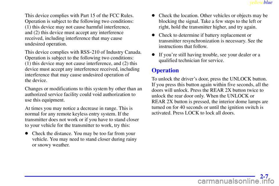 GMC SAVANA 1999  Owners Manual yellowblue     
2-7
This device complies with Part 15 of the FCC Rules.
Operation is subject to the following two conditions: 
(1) this device may not cause harmful interference, 
and (2) this device 