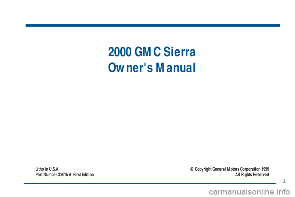 GMC SIERRA 2000  Owners Manual i
2000 GMC Sierra
Owners Manual
Litho in U.S.A.
Part Number X2015 A  First Edition© Copyright General Motors Corporation 1999
All Rights Reserved 