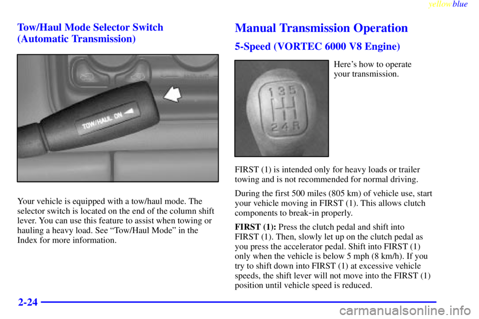 GMC SIERRA 2000  Owners Manual yellowblue     
2-24 Tow/Haul Mode Selector Switch 
(Automatic Transmission)
Your vehicle is equipped with a tow/haul mode. The
selector switch is located on the end of the column shift
lever. You can