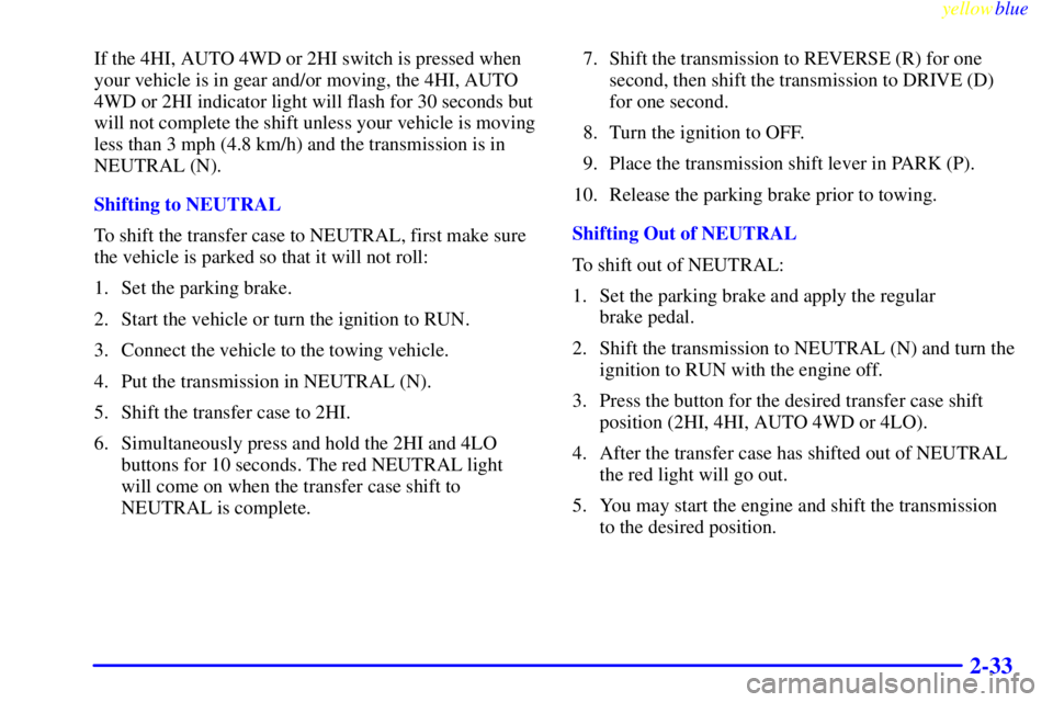 GMC SIERRA 2000  Owners Manual yellowblue     
2-33
If the 4HI, AUTO 4WD or 2HI switch is pressed when
your vehicle is in gear and/or moving, the 4HI, AUTO
4WD or 2HI indicator light will flash for 30 seconds but
will not complete 