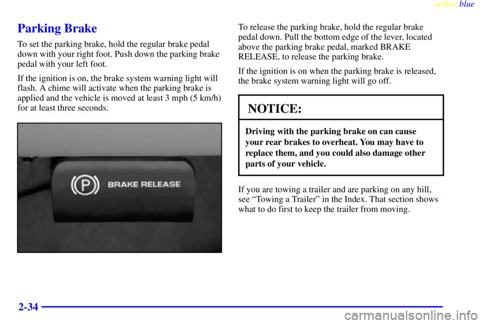 GMC SIERRA 2000  Owners Manual yellowblue     
2-34
Parking Brake
To set the parking brake, hold the regular brake pedal
down with your right foot. Push down the parking brake
pedal with your left foot.
If the ignition is on, the b