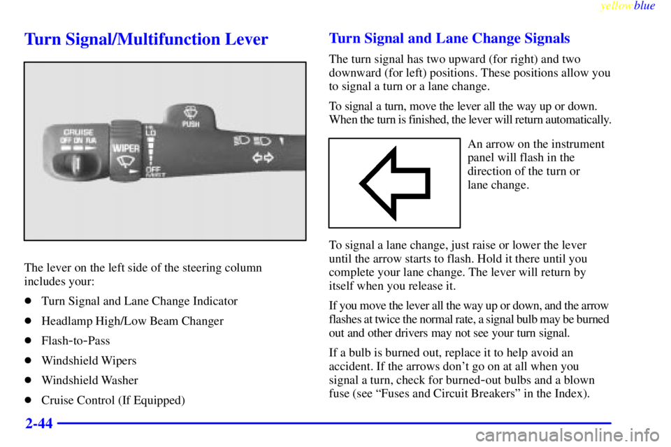 GMC SIERRA 2000  Owners Manual yellowblue     
2-44
Turn Signal/Multifunction Lever
The lever on the left side of the steering column
includes your:
Turn Signal and Lane Change Indicator
Headlamp High/Low Beam Changer
Flash
-to-