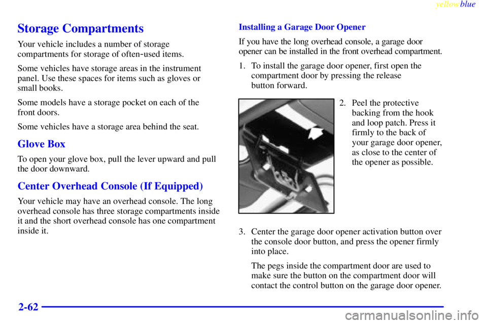 GMC SIERRA 2000  Owners Manual yellowblue     
2-62
Storage Compartments
Your vehicle includes a number of storage
compartments for storage of often
-used items.
Some vehicles have storage areas in the instrument
panel. Use these s