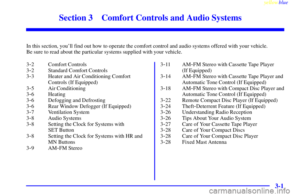 GMC SIERRA 2000  Owners Manual 3-
yellowblue     
3-1
Section 3 Comfort Controls and Audio Systems
In this section, youll find out how to operate the comfort control and audio systems offered with your vehicle. 
Be sure to read ab