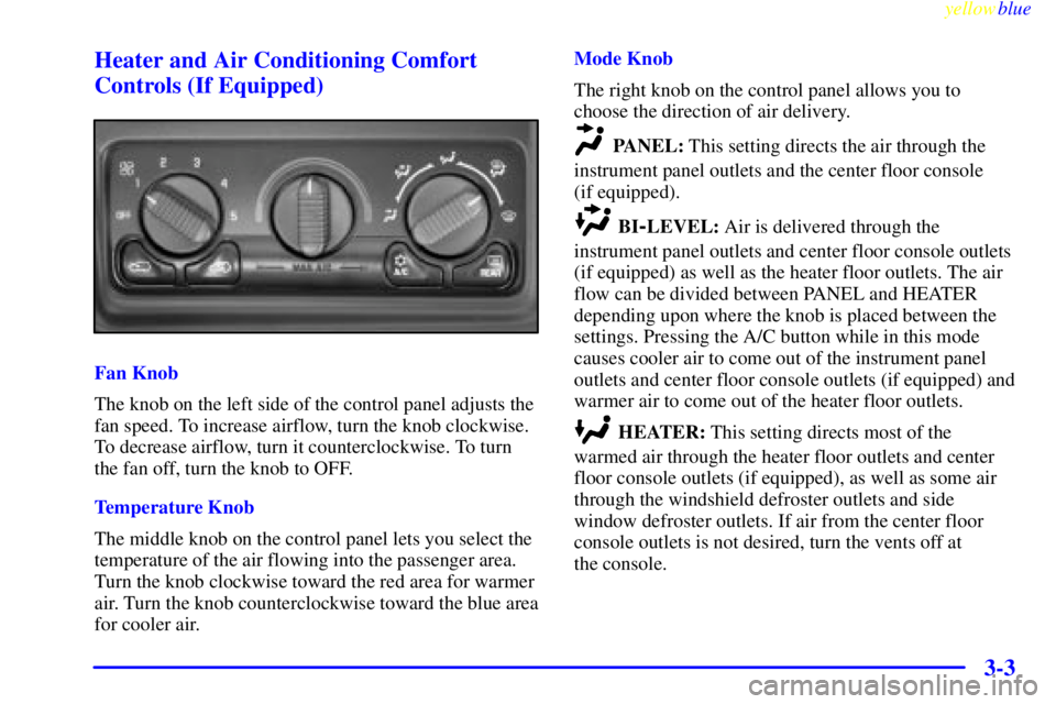 GMC SIERRA 2000  Owners Manual yellowblue     
3-3 Heater and Air Conditioning Comfort
Controls (If Equipped)
Fan Knob
The knob on the left side of the control panel adjusts the
fan speed. To increase airflow, turn the knob clockwi