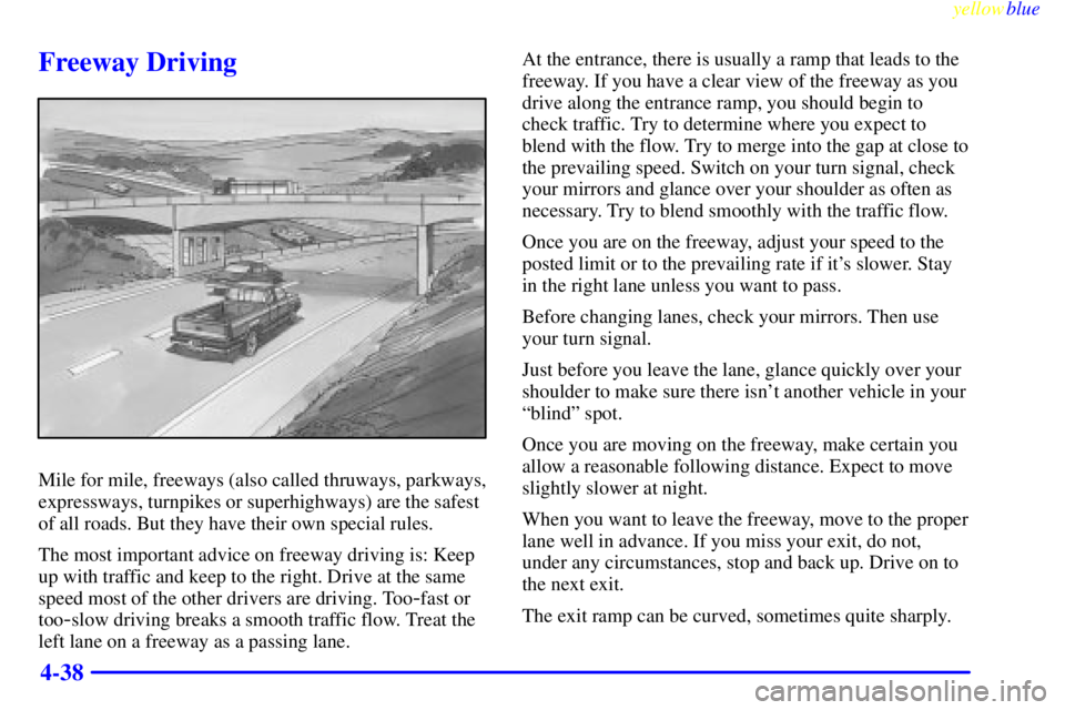 GMC SIERRA 2000  Owners Manual yellowblue     
4-38
Freeway Driving
Mile for mile, freeways (also called thruways, parkways,
expressways, turnpikes or superhighways) are the safest
of all roads. But they have their own special rule