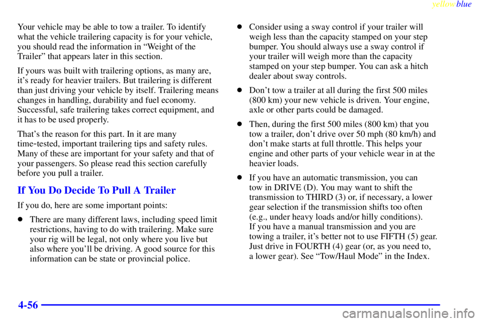 GMC SIERRA 2000  Owners Manual yellowblue     
4-56
Your vehicle may be able to tow a trailer. To identify
what the vehicle trailering capacity is for your vehicle,
you should read the information in ªWeight of the
Trailerº that 