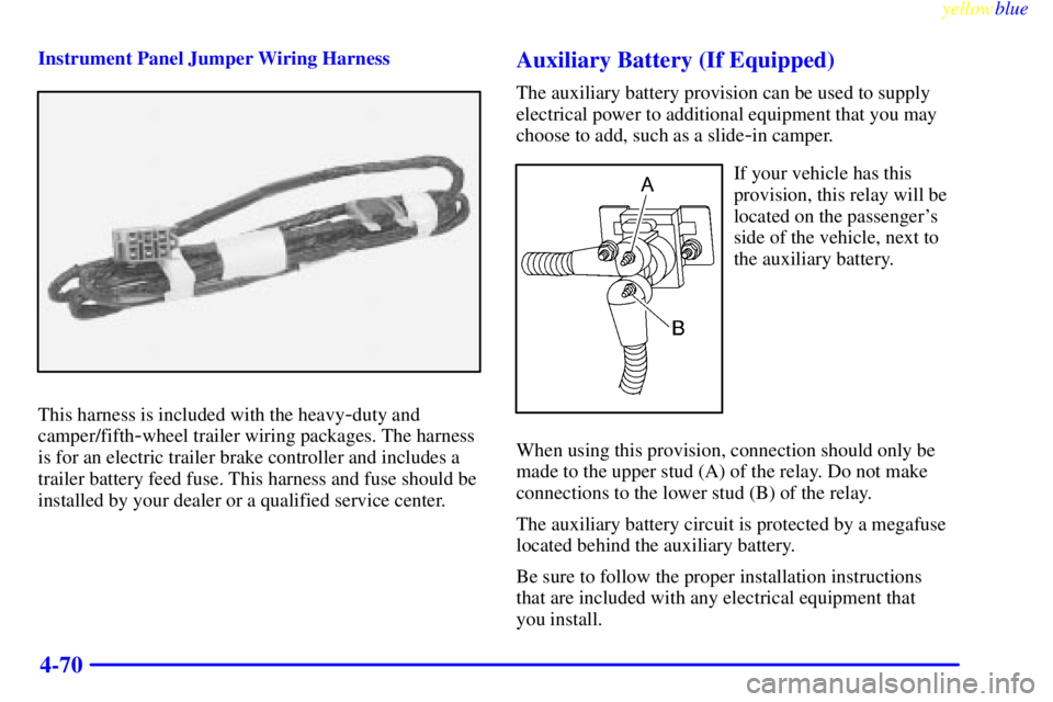 GMC SIERRA 2000  Owners Manual yellowblue     
4-70
Instrument Panel Jumper Wiring Harness
This harness is included with the heavy-duty and
camper/fifth
-wheel trailer wiring packages. The harness
is for an electric trailer brake c