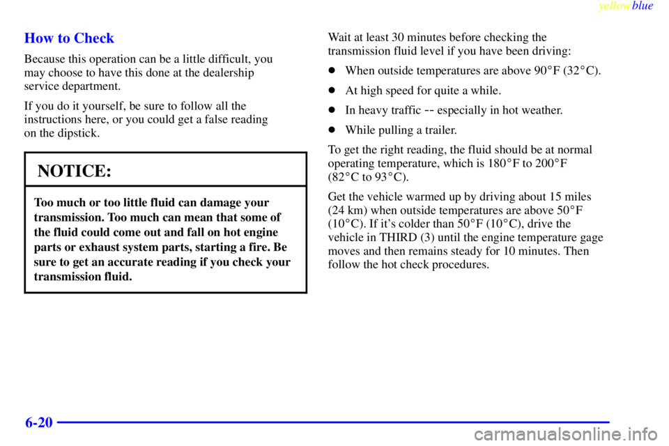 GMC SIERRA 2000 Owners Manual yellowblue
6-20 How to Check
Because this operation can be a little difficult, you
may choose to have this done at the dealership
service department.
If you do it yourself, be sure to follow al GMC SIERRA 2000 Owners Manual yellowblue
6-20 How to Check
Because this operation can be a little difficult, you
may choose to have this done at the dealership
service department.
If you do it yourself, be sure to follow al