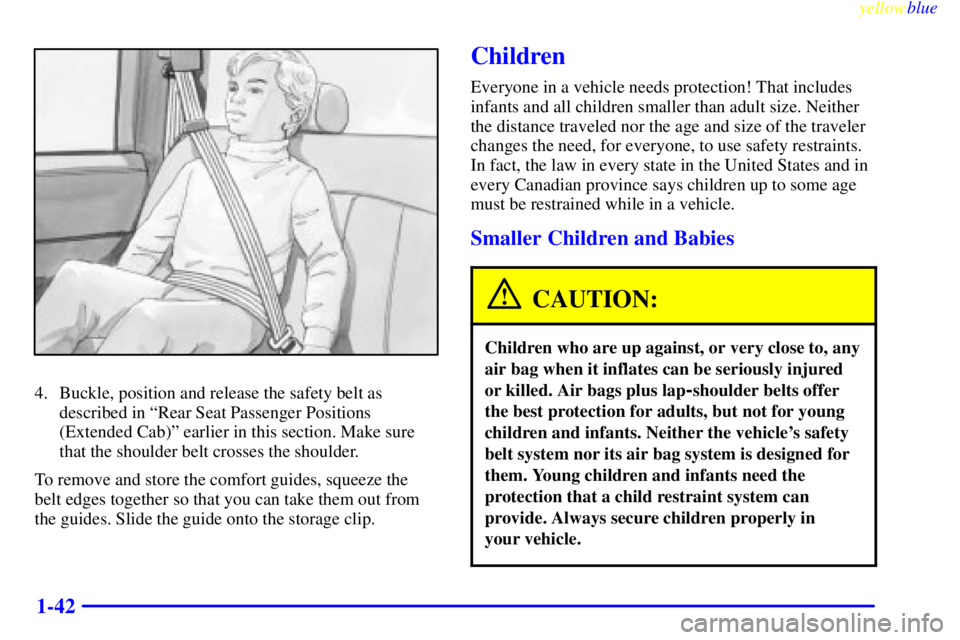 GMC SIERRA 2000  Owners Manual yellowblue     
1-42
4. Buckle, position and release the safety belt as
described in ªRear Seat Passenger Positions
(Extended Cab)º earlier in this section. Make sure
that the shoulder belt crosses 