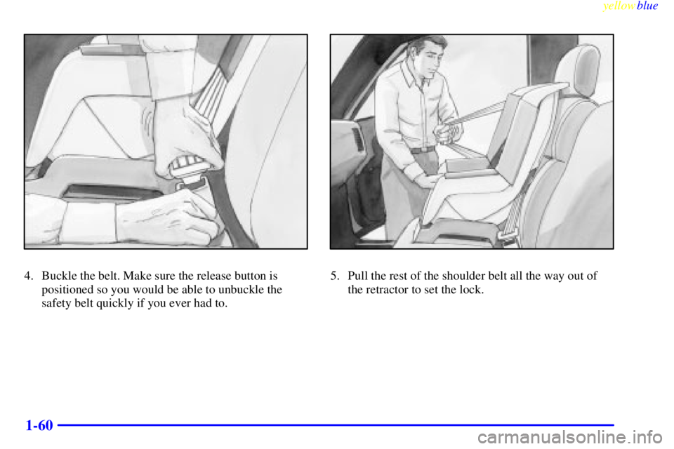 GMC SIERRA 2000 Manual PDF yellowblue
1-60
4. Buckle the belt. Make sure the release button is
positioned so you would be able to unbuckle the
safety belt quickly if you ever had to.5. Pull the rest of the shoulder belt al GMC SIERRA 2000 Manual PDF yellowblue
1-60
4. Buckle the belt. Make sure the release button is
positioned so you would be able to unbuckle the
safety belt quickly if you ever had to.5. Pull the rest of the shoulder belt al
