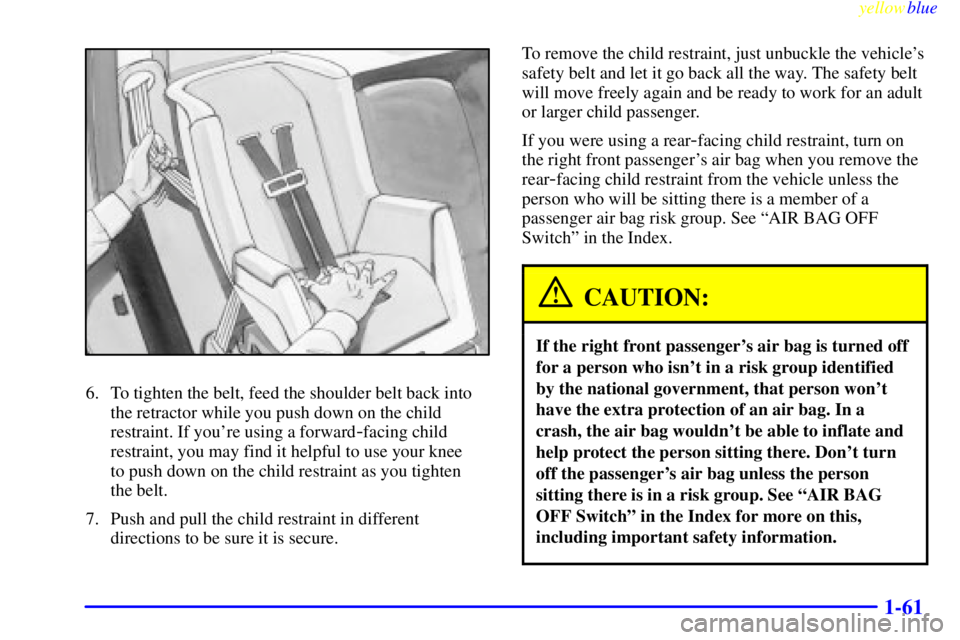 GMC SIERRA 2000 Manual PDF yellowblue
1-61
6. To tighten the belt, feed the shoulder belt back into
the retractor while you push down on the child
restraint. If youre using a forward
-facing child
restraint, you may find GMC SIERRA 2000 Manual PDF yellowblue
1-61
6. To tighten the belt, feed the shoulder belt back into
the retractor while you push down on the child
restraint. If youre using a forward
-facing child
restraint, you may find