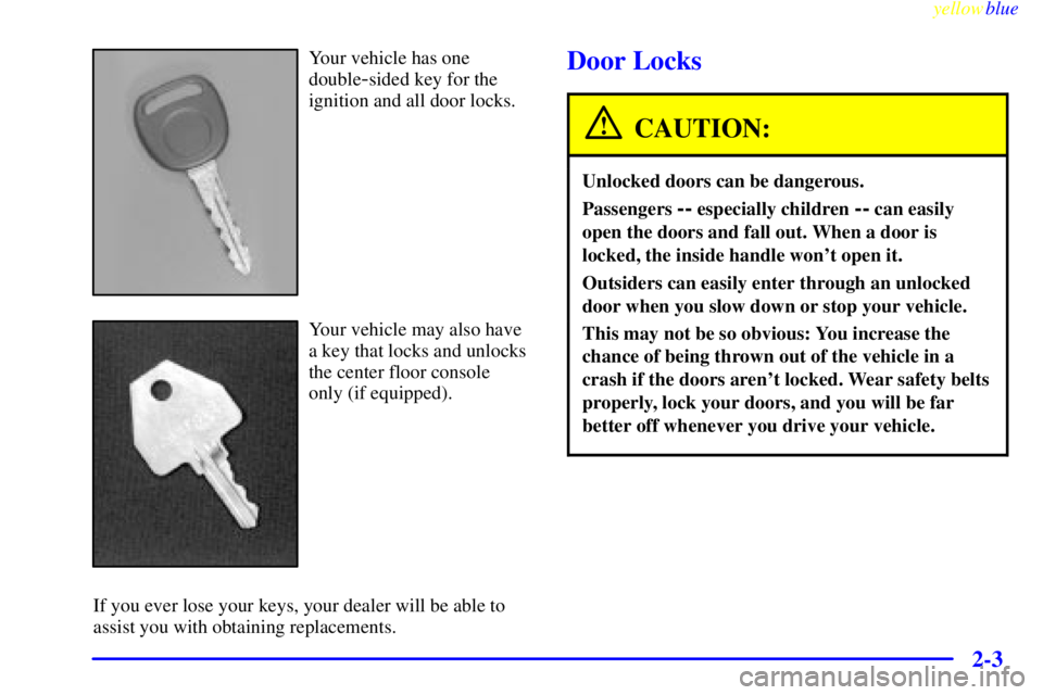 GMC SIERRA 2000 Manual Online yellowblue     
2-3
Your vehicle has one
double
-sided key for the
ignition and all door locks.
Your vehicle may also have
a key that locks and unlocks
the center floor console
only (if equipped).
If 