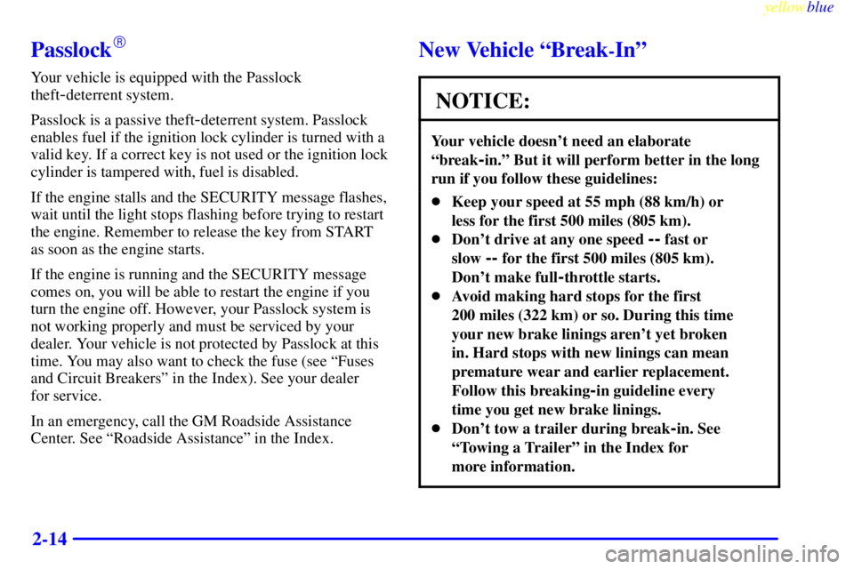 GMC SIERRA 2000  Owners Manual yellowblue     
2-14
Passlock
Your vehicle is equipped with the Passlock
theft
-deterrent system.
Passlock is a passive theft
-deterrent system. Passlock
enables fuel if the ignition lock cylinder is